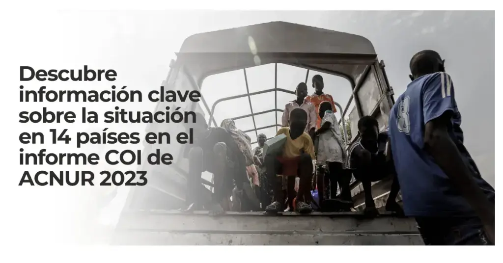 ACNUR publica su boletín COI 2023: Destacando la situación en 14 países